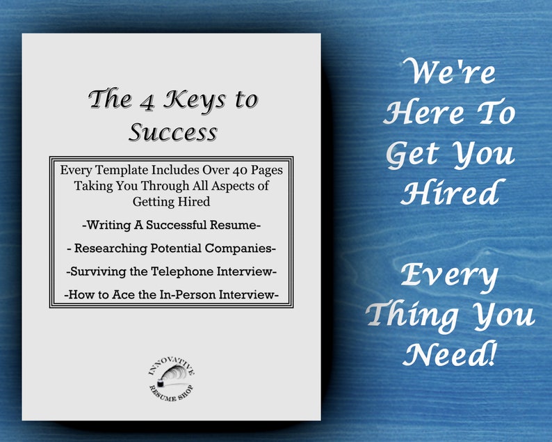 May include: A white document with black text outlining the 4 keys to success in getting hired. The text includes: "Writing a Successful Resume", "Researching Potential Companies", "Surviving the Telephone Interview", and "How to Ace the In-Person Interview". The document also includes the text "Every Template Includes Over 40 Pages Taking You Through All Aspects of Getting Hired".