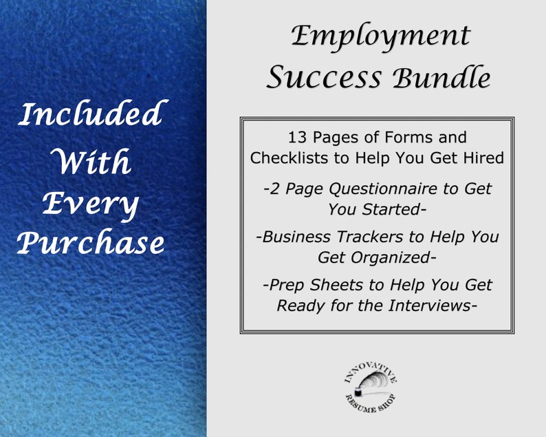 May include: A blue and white graphic with the text "Employment Success Bundle" and a list of items included: 13 pages of forms and checklists, a 2-page questionnaire, business trackers, and prep sheets. The graphic also includes the text "Included With Every Purchase".