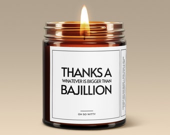 Thank You Candle - Thanks a Bajillion - Candle Gift - Thank You Gift - Thanks For Your Help  - Thanks a Million - Can't Thank You Enough