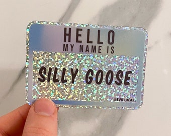 Hello My Name Is SILLY GOOSE Glitter Vinyl Sticker | Fun Sparkly Water Bottle Sticker