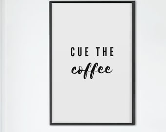Cue The Coffee Art | Digital Print Art | Digital Download Art | Instant Digital Print | Digital Wall Art | Digital Wall Print | Download Art