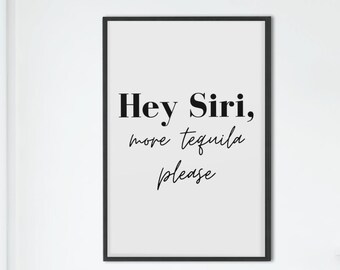 Hey Siri Art | Digitale Wandkunst | Digitaler Download Kunst | Wand Kunst Dekor | Tequila Wand Kunst | Sofortiger Digitaldruck | Digitaler Kunstdruck