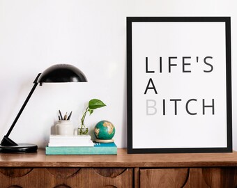 Life's A Bitch | Digital Wall Art | Digital Download Print | Downloadable Print Art | Digital Wall Decor | Instant Download Print | Wall Art