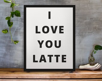 I Love You Latte | Digital Wall Art | Latte Wall Art | Downloadable Print Art | Digital Download Print | Instant Download Print | Wall Art