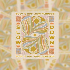 Slow Down, Busy Is Not Your Purpose | Intentional Sticker | Inspiring Quote