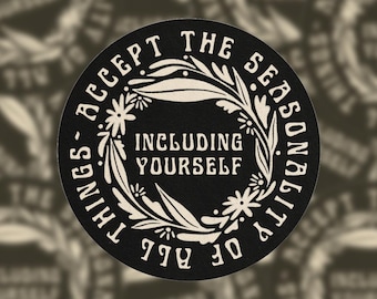 Accept The Seasonality Of All Things - Including Yourself | Inspiring Mindful Sticker | Waterproof