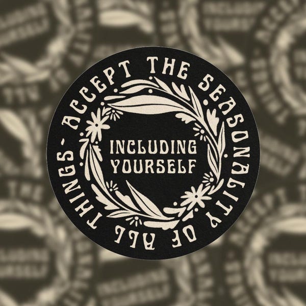 Accept The Seasonality Of All Things - Including Yourself | Inspiring Mindful Sticker | Waterproof