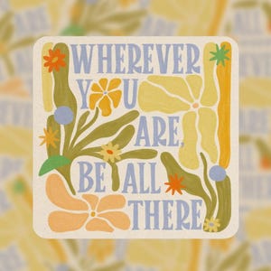 Wherever You Are, Be All There - Vinyl Sticker | Presence Reminder | Inspiring Quote
