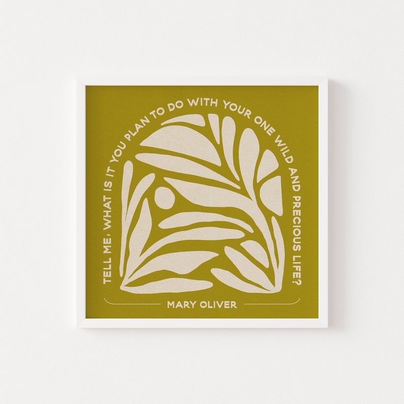 Mary Oliver Quote Wild & Precious Life Art Print 8x8 or 12x12 Tell me, what is it you plan to do with your one wild and precious life image 2