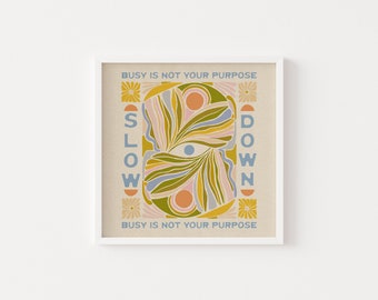 Slow Down, Busy Is Not Your Purpose | 8x8 OR 12x12 Physical Square Print | Presence Reminder