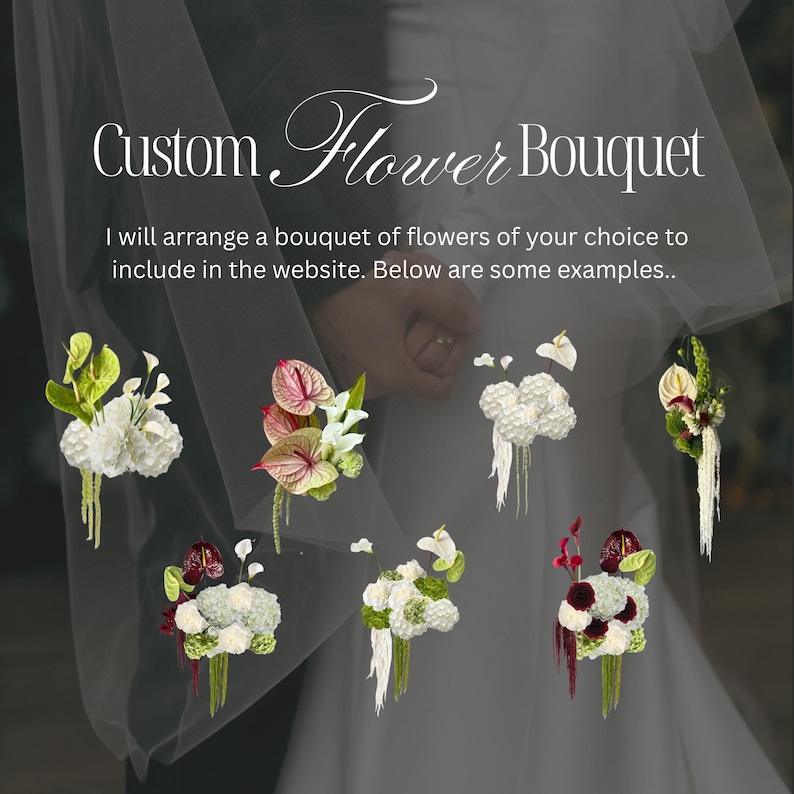 May include: Image features a variety of custom flower bouquets. The text reads "Custom Flower Bouquet" and "I will arrange a bouquet of flowers of your choice to include in the website. Below are some examples." The bouquets include white, red, and green flowers.
