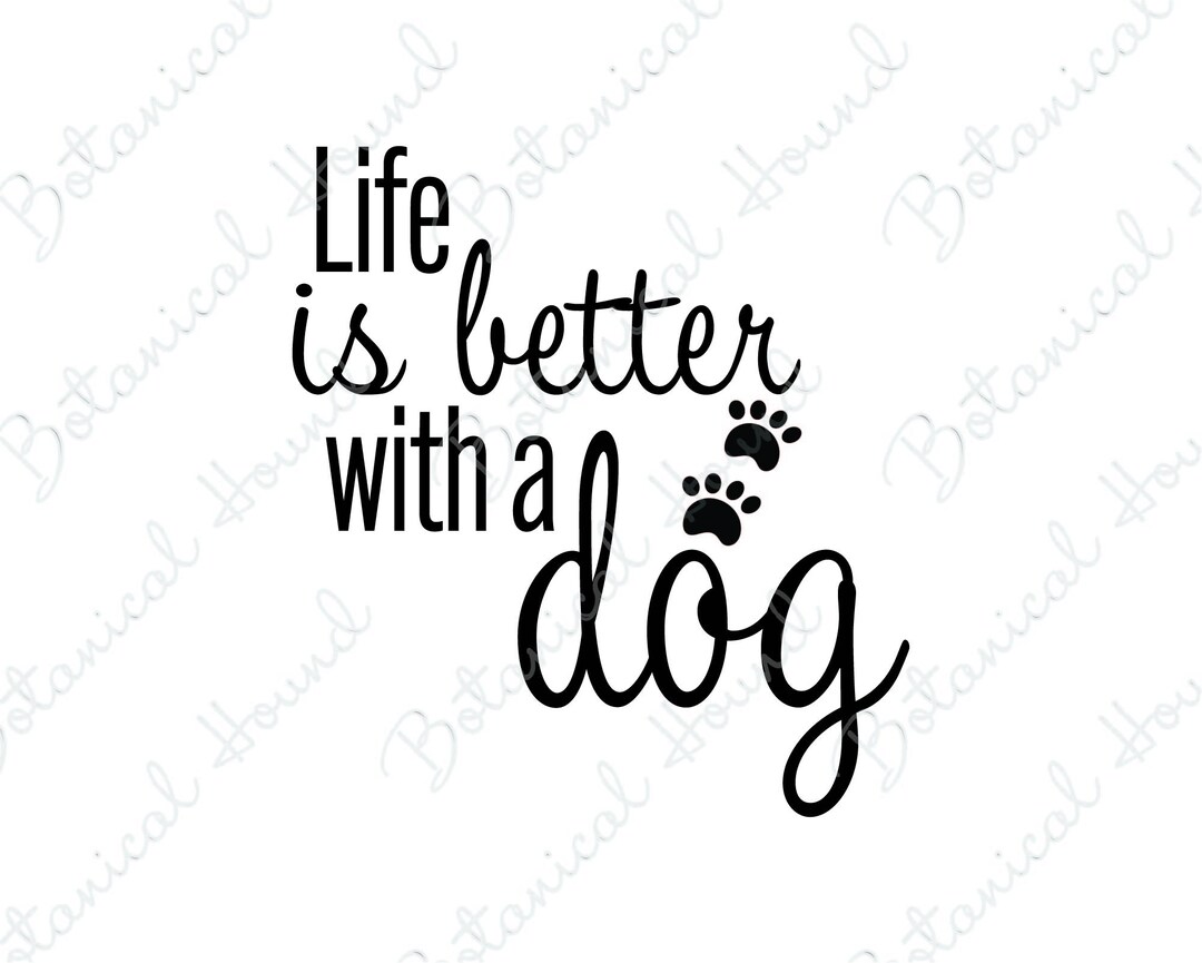 Life is Better With A Dog SVG Cut File for Cricut and Silhouette - Etsy