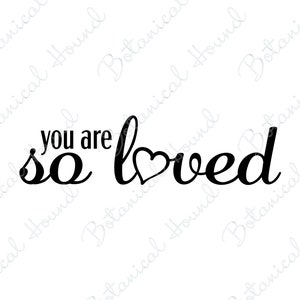 You Are So Loved SVG Cut File For Cricket and Silhouette