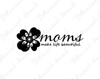 Moms Make Life Beautiful SVG Cut File for Cricut and Silhouette
