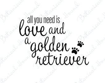 May include: Black and white typography graphic with the text "all you need is love and a golden retriever" with three paw prints.