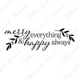 May include: Black and white calligraphy text with a floral design. The text reads "merry everything & happy always".