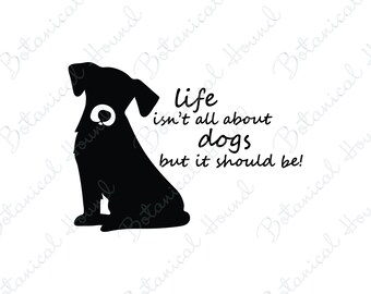 Life Isn't All About Dogs But It Should Be SVG Cutting File for Cricut and Silhouette