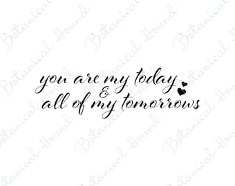 You Are My Today And All Of My Tomorrows SVG Cut File For Crickut and Silhouette