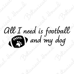 All I Need Is Football And My Dog SVG | Football and Dog Lovers Cut File for Cricut and Silhouette