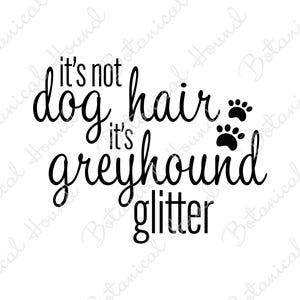 It’s Not Dog Hair, It’s Greyhound Glitter SVG | Funny Greyhound Dog Quote Cut File for Cricut & Silhouette