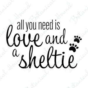 All You Need Is Love And A Sheltie SVG Cut File for Cricut and Silhouette