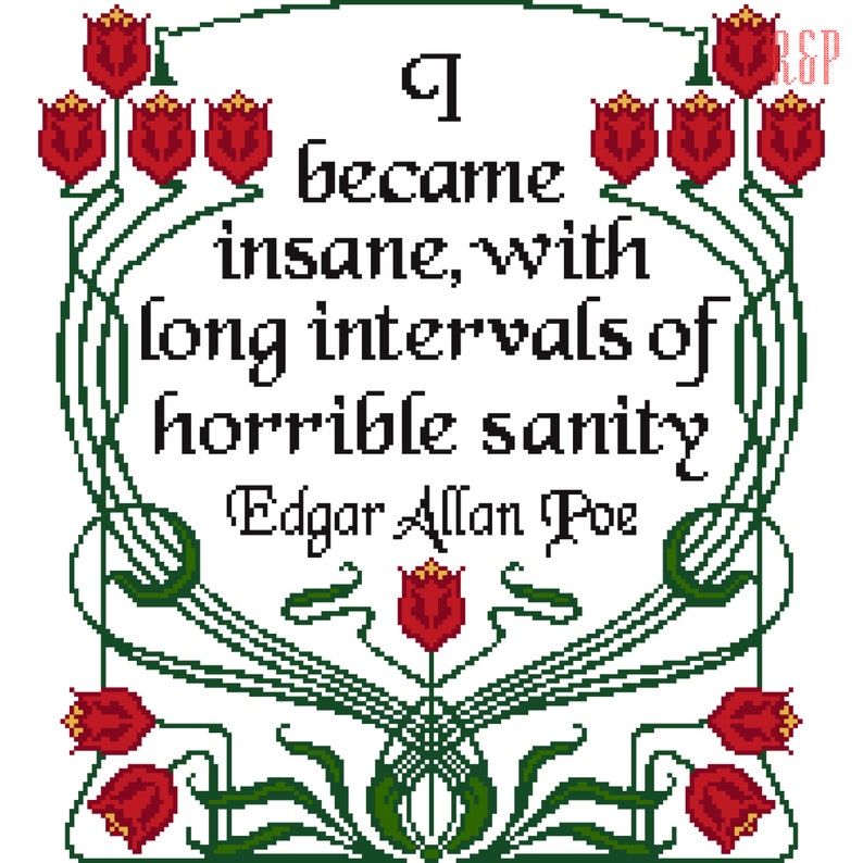 May include: A black and white quote by Edgar Allan Poe, "I became insane, with long intervals of horrible sanity." The quote is surrounded by a decorative border of red tulips and green leaves.