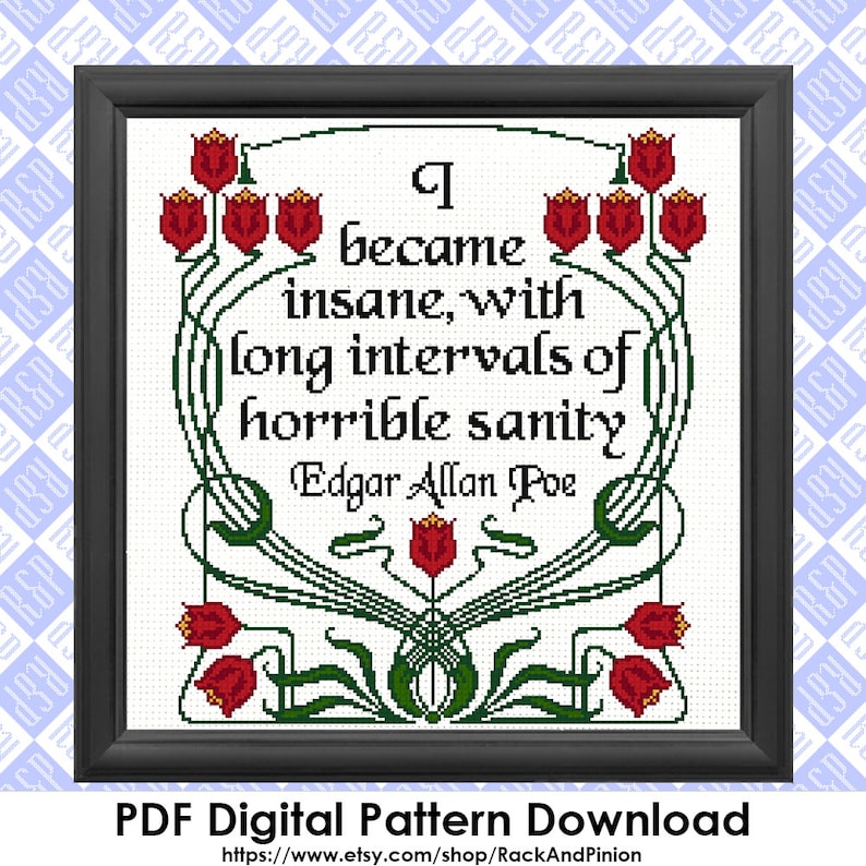 May include: A black framed cross-stitch pattern with a quote by Edgar Allan Poe: "I became insane, with long intervals of horrible sanity." The quote is surrounded by a floral design with red tulips and green leaves.