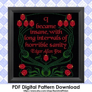 May include: A black and green cross-stitch pattern with a quote by Edgar Allan Poe: "I became insane, with long intervals of horrible sanity." The quote is surrounded by stylized red tulips.
