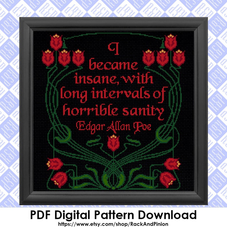 May include: A black and green cross-stitch pattern with a quote by Edgar Allan Poe: "I became insane, with long intervals of horrible sanity." The quote is surrounded by stylized red tulips.