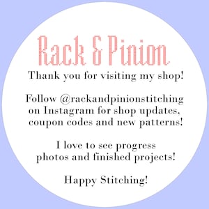 May include: White circle with a red cross-stitch style text that says "Rack & Pinion". The text below says "Thank you for visiting my shop! Follow @rackandpinionstitching on Instagram for shop updates, coupon codes and new patterns! I love to see progress photos and finished projects! Happy Stitching!"