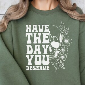 Kindness Gift, Sarcastic Shirts, Have The Day You Deserve Outfit, Motivational Skeleton TShirt, Inspirational Clothes, Positive Graphic Tees