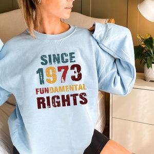 1973 Pro Choice Sweatshirt, Women Rights are Human Rights, Women Fundamental Rights, Mind Your Own Uterus Shirt, Pro Roe Uterus