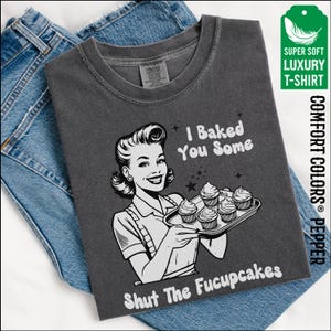 I Baked You Some Shut The Fucupcakes Sweatshirt, Sarcastic Shirt, Funny Sweatshirt, Gift for Her, Gifts for Women, Best Friend Gift Husband