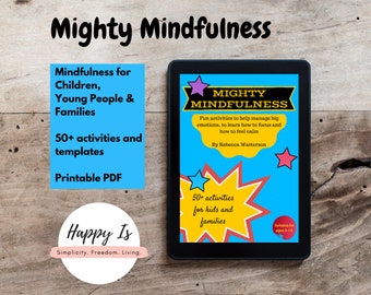 Mighty Mindfulness: 50+ fun activities to help manage big emotions, to learn how to focus and how to feel calm.