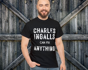 Charles Ingalls can Fix Anything, Funny Little House Shirt