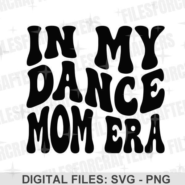 In My Dance Mom Era SVG PNG, Retro Wavy Text, Funny Dance Mom Shirt SVG, Trendy Sublimation Design, Cricut/Silhouette Digital Download Files