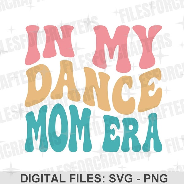 In My Dance Mom Era PNG SVG, Retro Wavy Text, Funny Dance Mom Shirt SVG, Trendy Sublimation Design, Cricut/Silhouette Digital Download Files