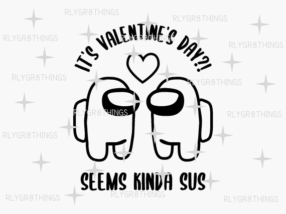 Download Valentine S Day Seems Kinda Sus Funny Valentine Svg Etsy