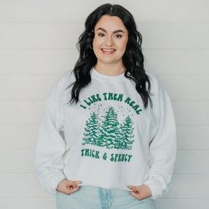 Christmas Tree Crewnecck I Like Them Real Thick & Sprucy Crew Funny Holiday Sweatshirt Christmas Gift 2023 image 1