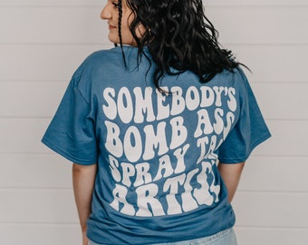Somebody's Bomb Ass Spray Tan Artist Tee | Graphic tee | Spray Tanner | Esthetician | Shirt |