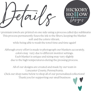 May include: Details about the printing process for towels. The text says "Our premium towels are printed on one side using a process called dye sublimation. This process permanently fuses the ink to the fibers, keeping the blanket soft and the colors vibrant, while being able to wash the towel time and time again!"  The text also says "Hickory Hollow Designs".