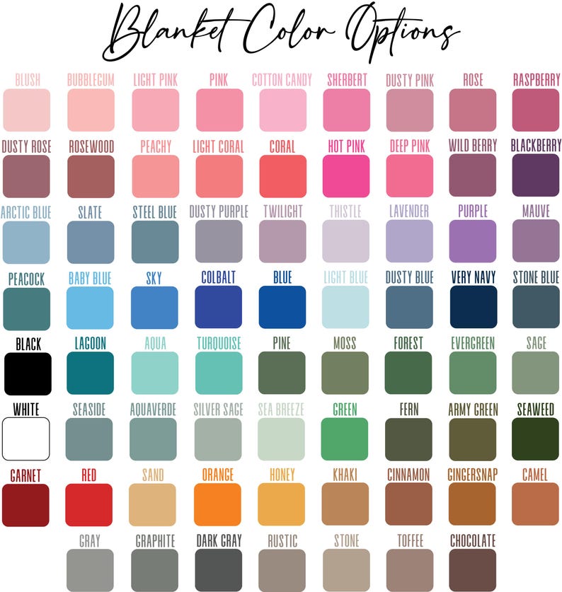 May include: A chart of 50 different color swatches, labeled with names like "Blush", "Bubblegum", "Light Pink", "Pink", "Cotton Candy", "Sherbert", "Dusty Pink", "Rose", "Raspberry", "Dusty Rose", "Rosewood", "Peachy", "Light Coral", "Coral", "Hot Pink", "Deep Pink", "Wild Berry", "Blackberry", "Arctic Blue", "Slate", "Steel Blue", "Dusty Purple", "Twilight", "Thistle", "Lavender", "Purple", "Mauve", "Peacock", "Baby Blue", "Sky", "Cobalt", "Blue", "Light Blue", "Dusty Blue", "Very Navy", "Stone Blue", "Black", "Lagoon", "Aqua", "Turquoise", "Pine", "Moss", "Forest", "Evergreen", "Sage", "White", "Seaside", "Aquaverde", "Silver Sage", "Sea Breeze", "Green", "Fern", "Army Green", "Seaweed", "Garnet", "Red", "Sand", "Orange", "Honey", "Khaki", "Cinnamon", "Gingersnap", "Camel", "Gray", "Graphite", "Dark Gray", "Rustic", "Stone", "Toffee", "Chocolate".