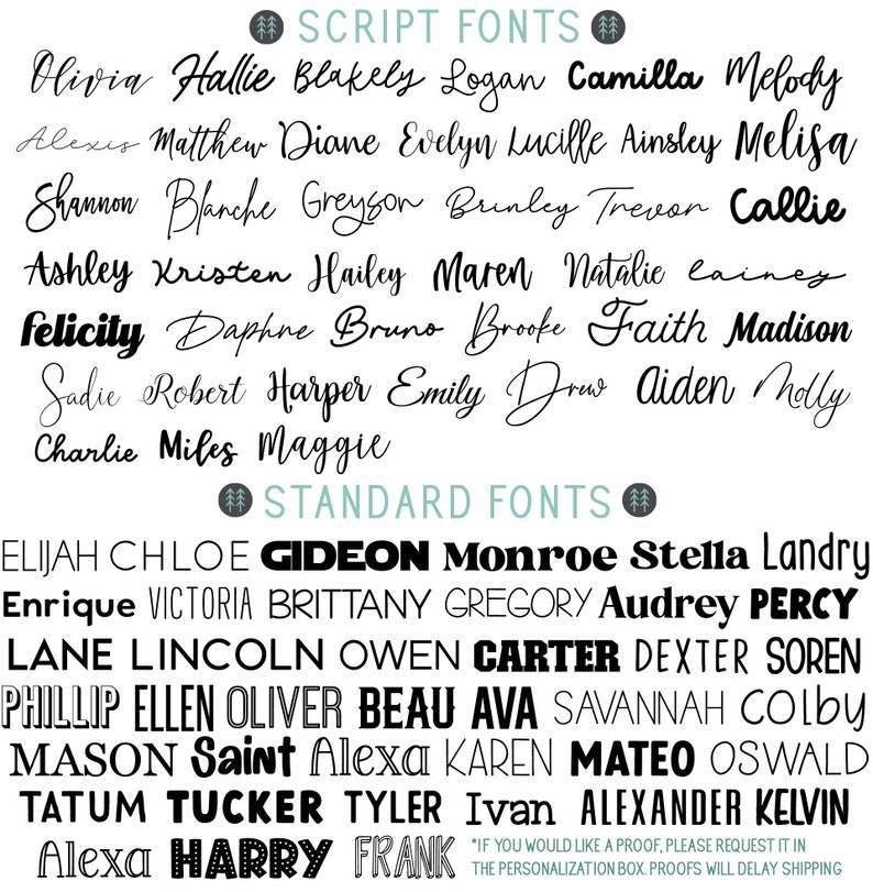 May include: A white background displays a variety of script and standard fonts. The text includes names like Olivia, Matthew, and Gideon. The image also includes the text: "If you would like a proof, please request it in the personalization box. Proofs will delay shipping."