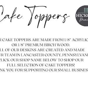 May include: Cake toppers made from 1/8 inch acrylic or 1/8 inch birch wood. All designs are created and made by a team in Lancaster County, Pennsylvania. Click the shop name below to shop the full selection of cake toppers. Thank you for supporting our small business.