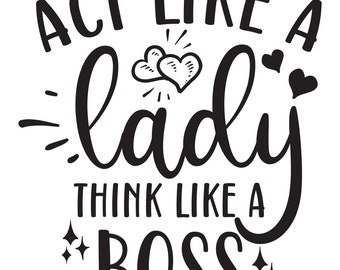 Act like a lady, think like a boss SVG