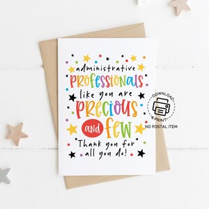May include: A printable card with a colorful design that says "Administrative Professionals: like you are Precious and Few. Thank you for all you do!"