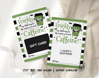 Frankly You Need Caffeine Gift Card Holder Printable, Halloween Teacher Appreciation Coffee Gift, Frankenstein Theme Coffee Gift Card