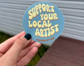 Support Your Local Artist Sticker, Vinyl Sticker