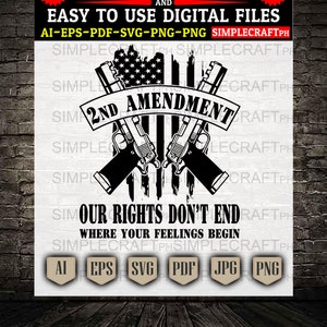 May include: Black and white digital design featuring two crossed guns with an American flag behind them. The text "2nd Amendment" is above the guns and the text "Our Rights Don't End Where Your Feelings Begin" is below the guns. The design is available in AI, EPS, SVG, PDF, JPG, and PNG formats.