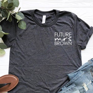 Custom Future Mrs Brown (Customizable) Shirt, Personalized T-Shirt, Engagement, Wedding Gift, Bride T-shirt, Bridal Shower, Funny Lover Tee